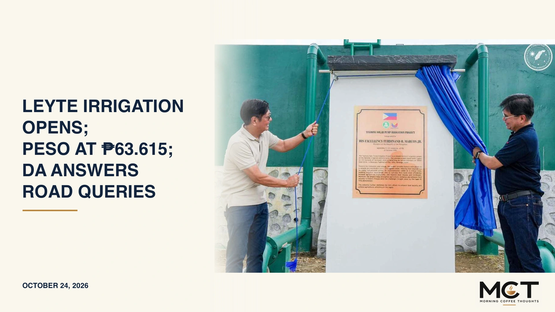 Leyte irrigation opens; peso at ₱63.615; DA answers road queries. President Marcos at the Tugbong irrigation inauguration.