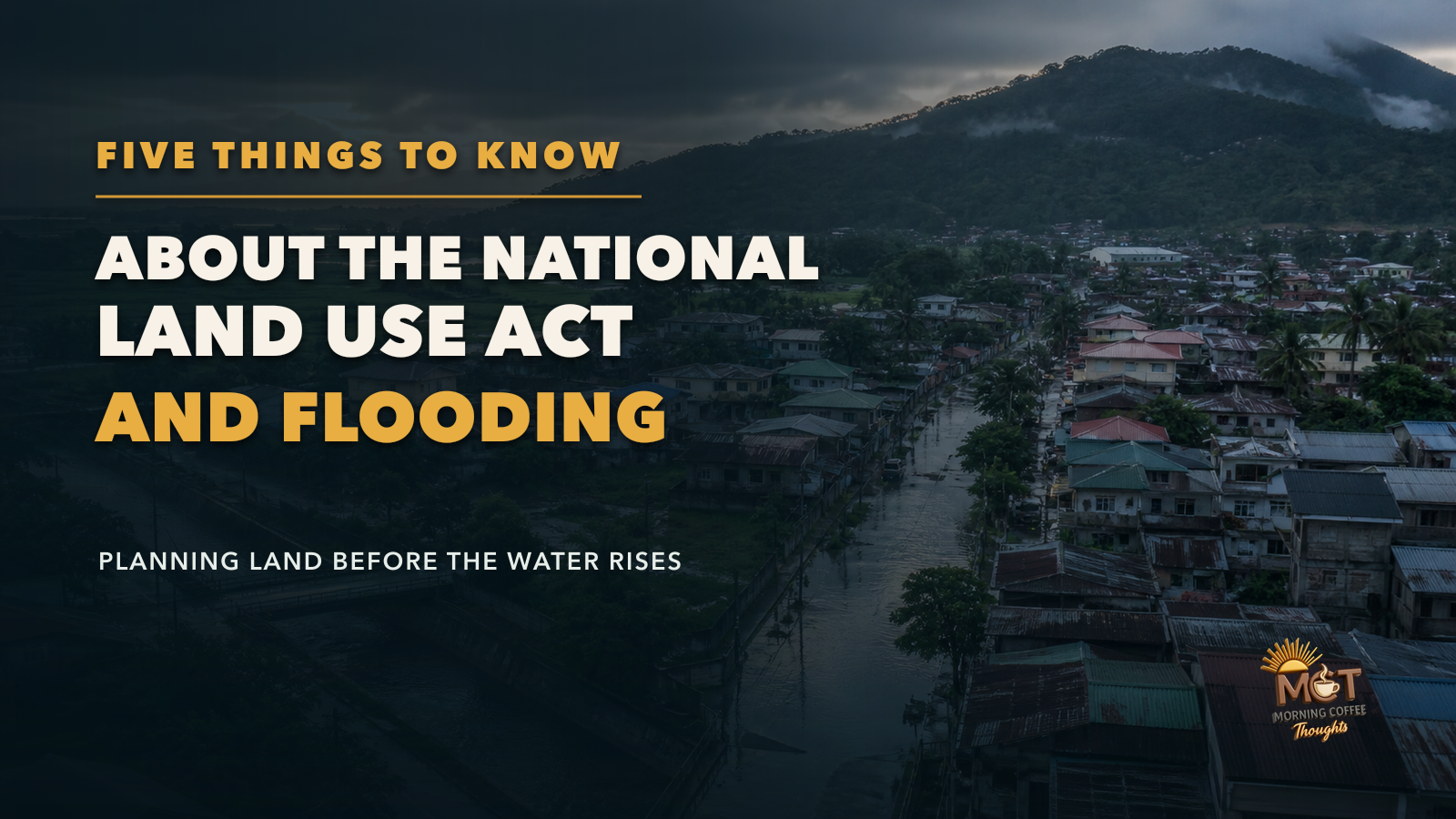 A flood-prone Philippine community beside fields and a forested watershed under the title About the National Land Use Act and Flooding.