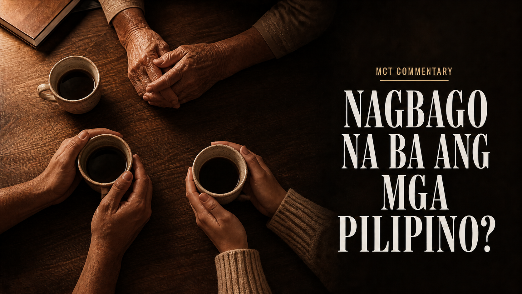 Hands from different generations gathered around coffee on a wooden table, accompanying the title Nagbago na ba ang mga Pilipino?