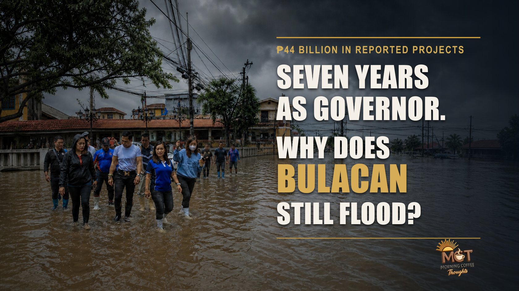 Bulacan officials and residents walk through floodwater beneath the title about seven years of provincial leadership and ₱44 billion in reported flood-control projects.
