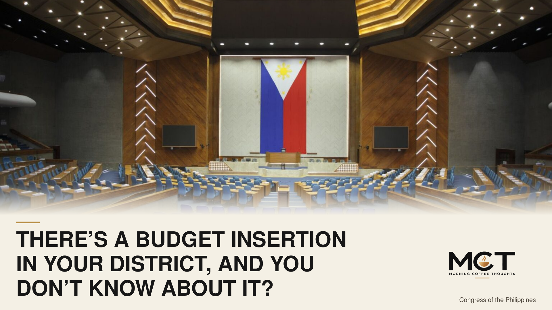 THERE’S A BUDGET INSERTION IN YOUR DISTRICT, AND YOU DON’T KNOW ABOUT IT? MCT Commentary cover with an archival photograph of the empty House plenary hall.