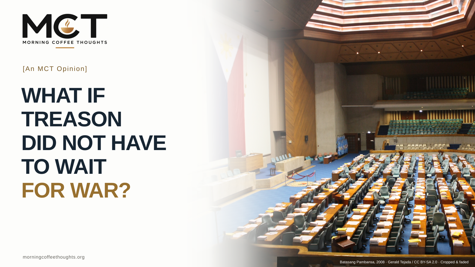 WHAT IF TREASON DID NOT HAVE TO WAIT FOR WAR? An MCT Opinion. Archival Batasang Pambansa session hall photograph.